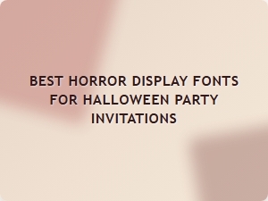 Best Horror Display Fonts for Halloween Party Invitations